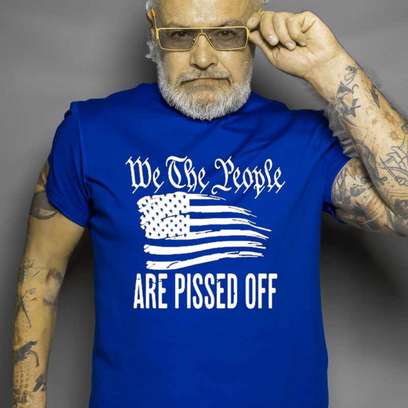 We The People Are Pissed Off Wtp Are Pissed American Flag Unisex Shirt