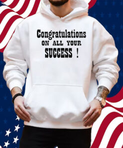 Congratulations On All Your Success The Pm Team W Poni & Mueller Shirt Hoodie