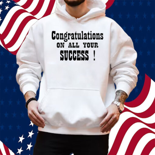 Congratulations On All Your Success The Pm Team W Poni & Mueller Shirt Hoodie