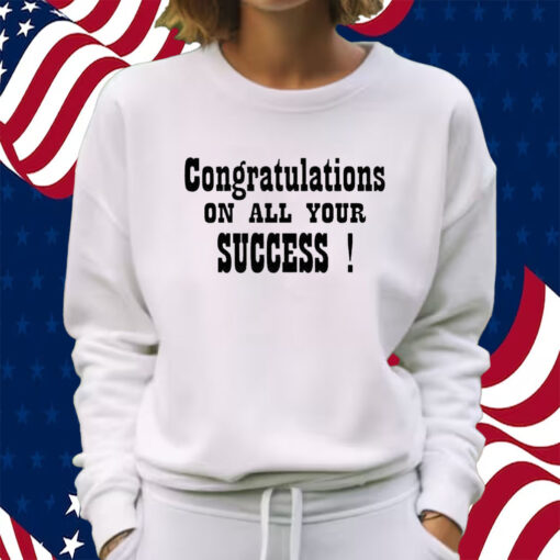 Congratulations On All Your Success The Pm Team W Poni & Mueller Shirt Sweatshirt