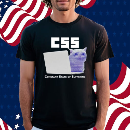 Css Constant State Of Suffering Shirt