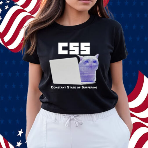Css Constant State Of Suffering Shirts