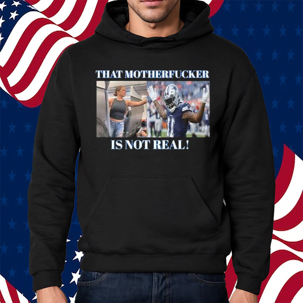 Dallas Cowboys Fan That Motherfucker Is Not Real T-Shirt