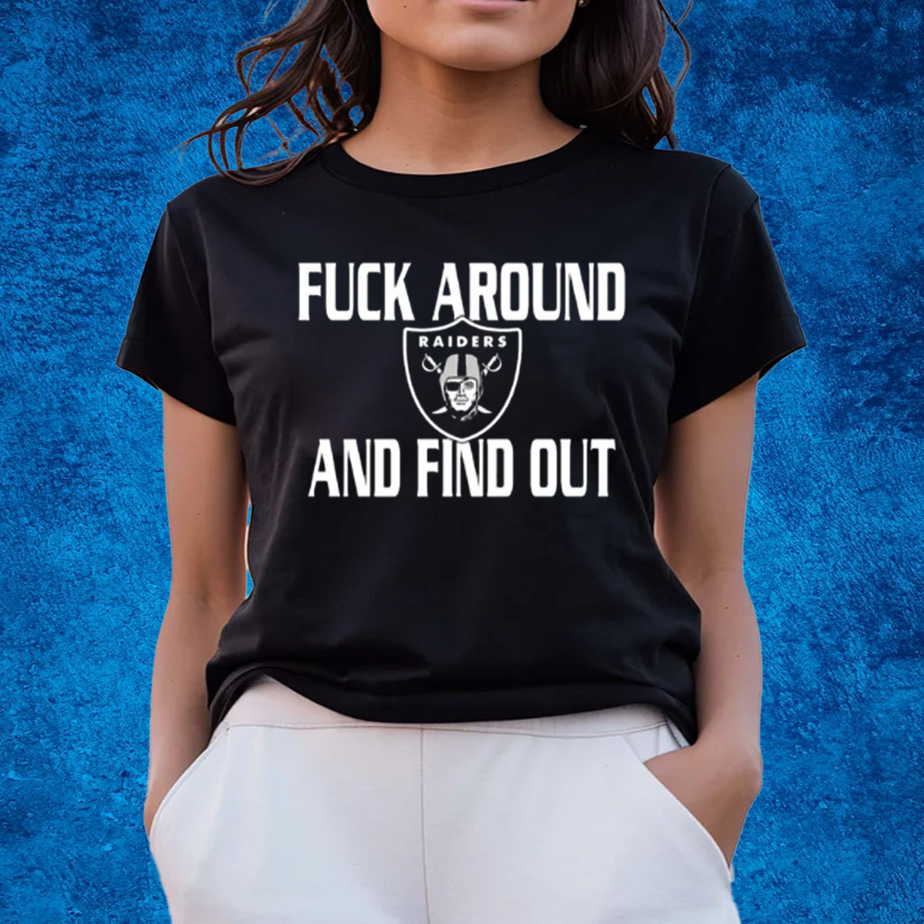 Fuck Around And Find Out Las Vegas Raiders T-Shirt - ShirtsOwl Office