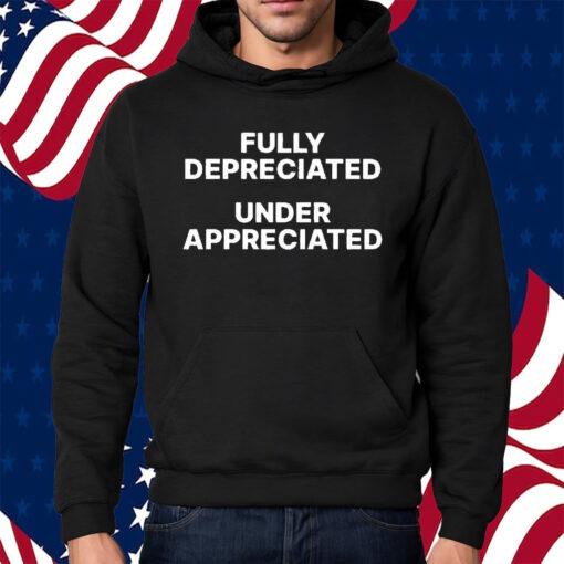 Fully Depreciated Under Appreciated T-Shirt Hoodie