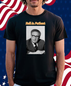 Henry Kissinger Hell Is Patient Shirt