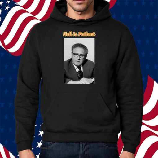 Henry Kissinger Hell Is Patient Shirt Hoodie