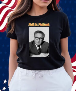 Henry Kissinger Hell Is Patient Shirts