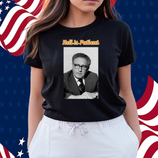 Henry Kissinger Hell Is Patient Shirts