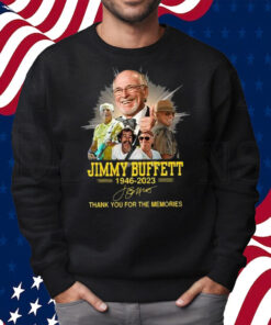 Jimmy Buffett Thank You For The Memories 1946-2023 T-Shirt Sweatshirt