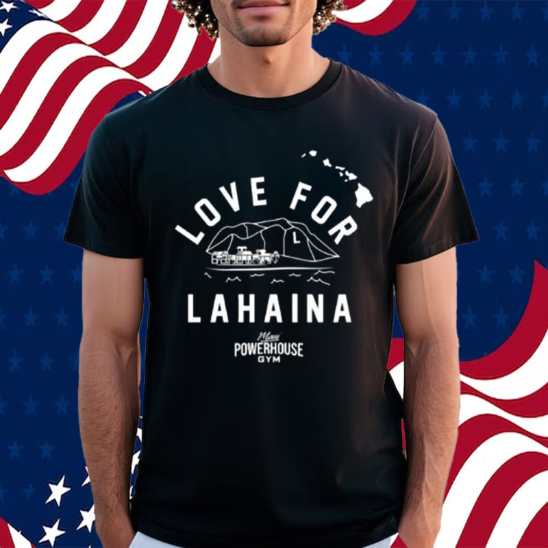 Love For Lahaina Maui Powerhouse Gym T-Shirt