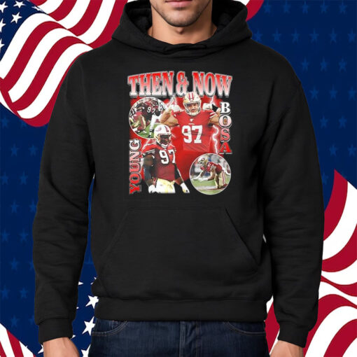 Nick Bosa Then And Now Young Bosa T-Shirt Hoodie