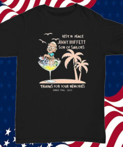 Rest In Peace Jimmy Buffett Son Of Sailors Thanks For Your Memories Since 1946-2023 T-Shirt