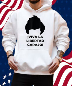 Viva La Libertad Carajo Javier Milei Peluca Milei Shirt Hoodie