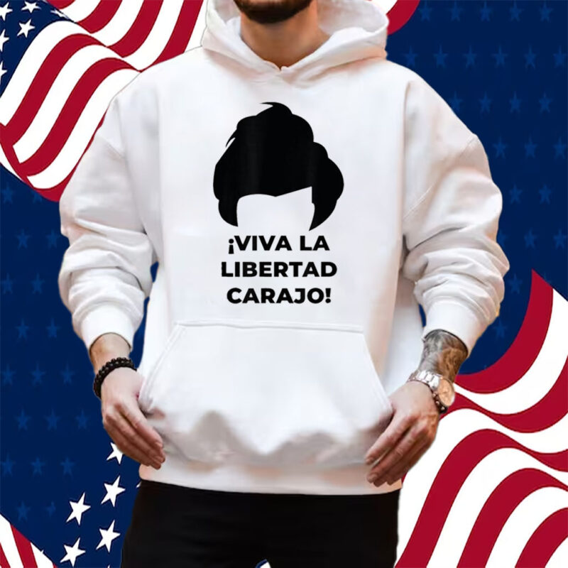 Viva La Libertad Carajo Javier Milei Peluca Milei Shirt Hoodie