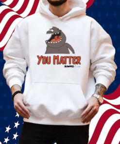 You Matter Drawings By Trent Shirt Hoodie