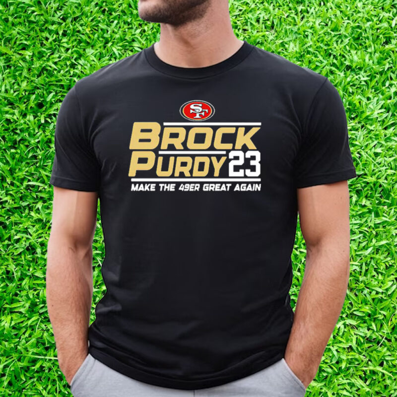 Brock Purdy San Francisco 49ers Make The 49er Great Again 2023 Shirt