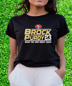 Brock Purdy San Francisco 49ers Make The 49er Great Again 2023 Shirts