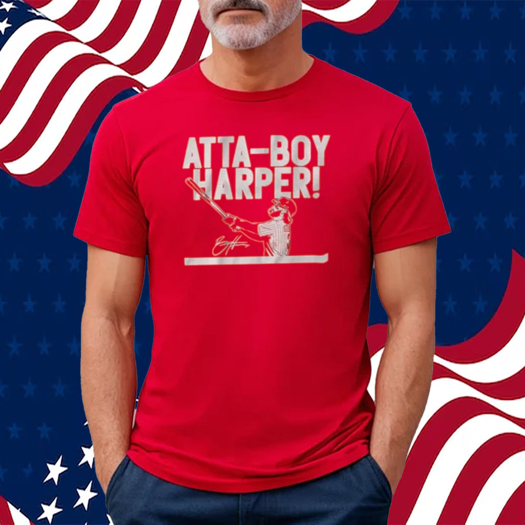 Bryce Harper Atta-Boy Harper Shirt - ShirtsOwl Office