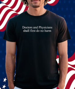 Doctors And Physicians Should First Do No Harm Shirt