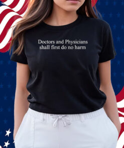 Doctors And Physicians Should First Do No Harm Shirts