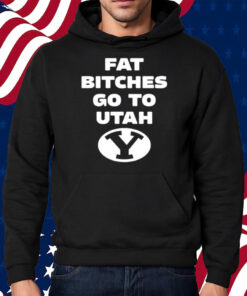 Fat Bitches Go To Atah Shirt Hoodie