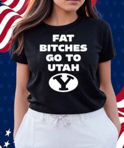 Fat Bitches Go To Atah Shirts