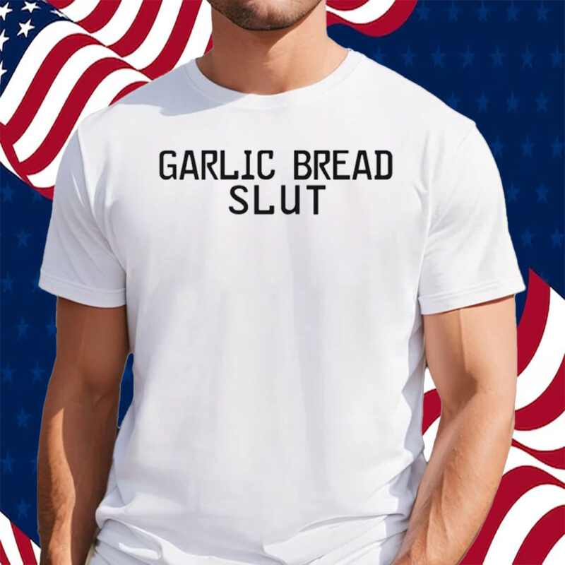 Garlic Bread Slut Shirt - ShirtsOwl Office