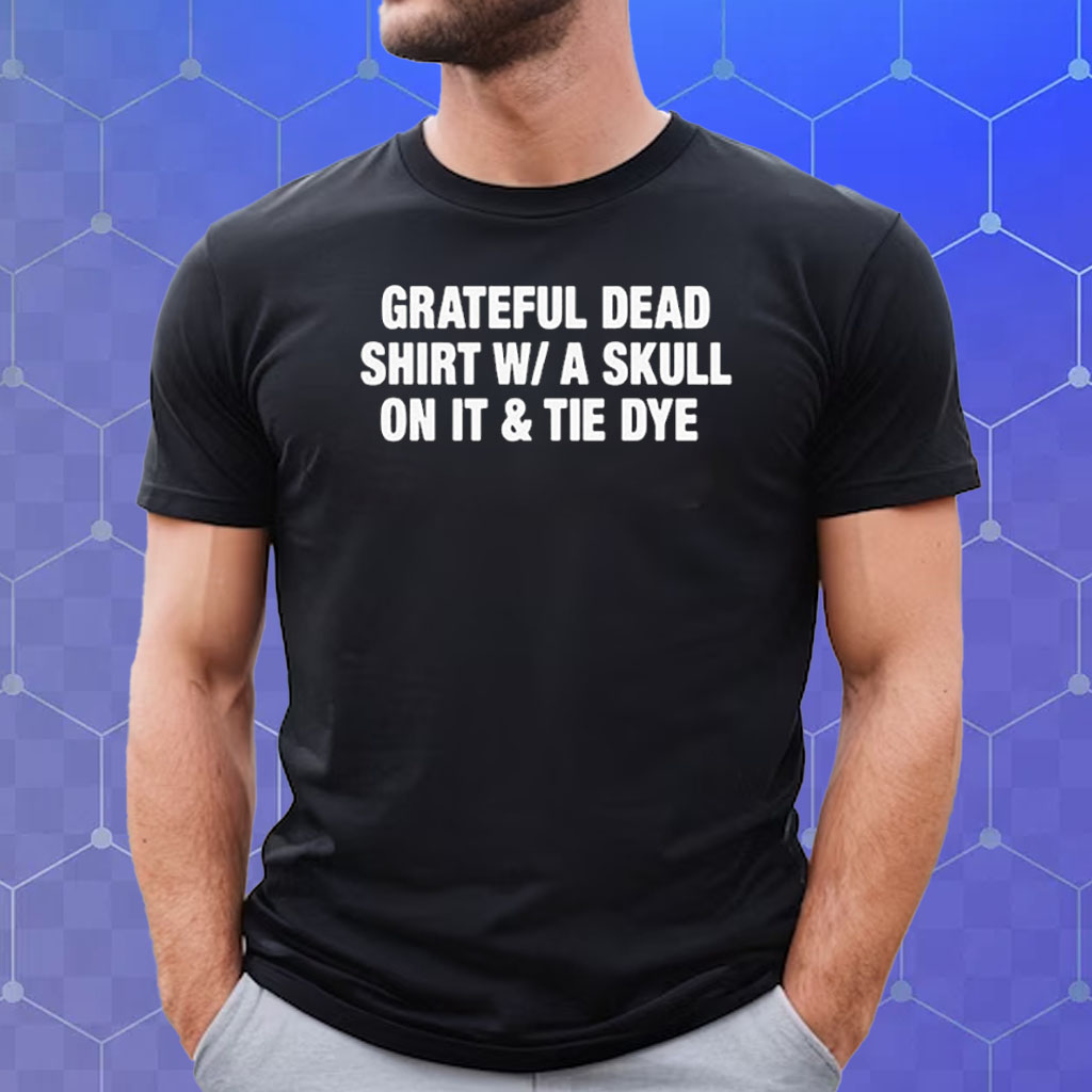 Grateful Dead Shirt W A Skull On It Tie Dye Band Shirt - Shibtee Clothing