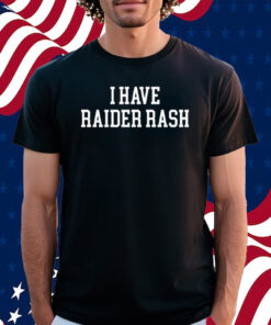 I Have Raider Rash New Shirt