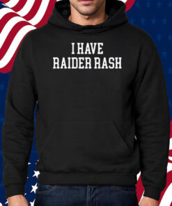 I Have Raider Rash New Shirt Hoodie