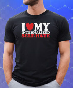 I Heart My Internalized Self-Hate Shirt