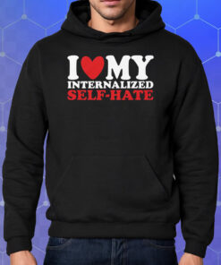 I Heart My Internalized Self-Hate Shirt Hoodie