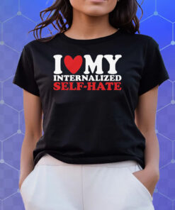 I Heart My Internalized Self-Hate Shirts