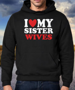 I Heart My Sister Wives Shirt Hoodie