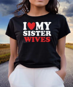 I Heart My Sister Wives Shirts