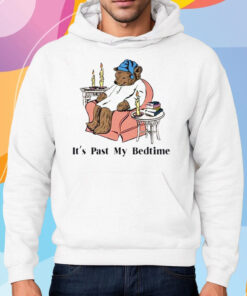 It’s Past My Bedtime Shirt Hoodie