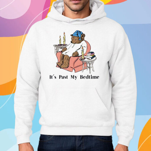 It’s Past My Bedtime Shirt Hoodie