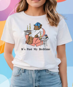 It’s Past My Bedtime Shirts