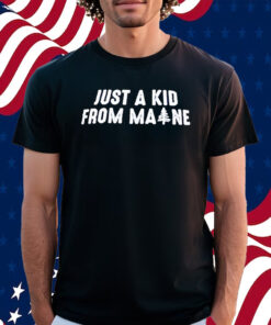 Just A Kid From Maine Shirt