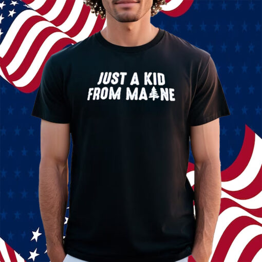 Just A Kid From Maine Shirt