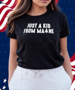 Just A Kid From Maine Shirts