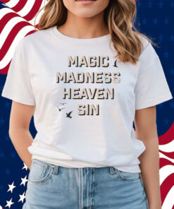 Magic Madness Heaven Sin Shirts