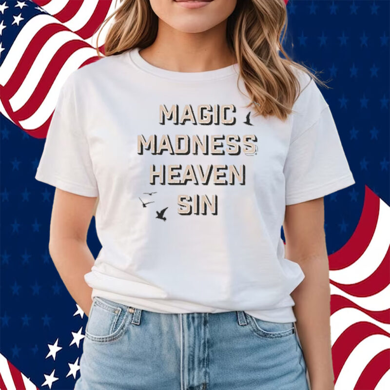 Magic Madness Heaven Sin Shirts