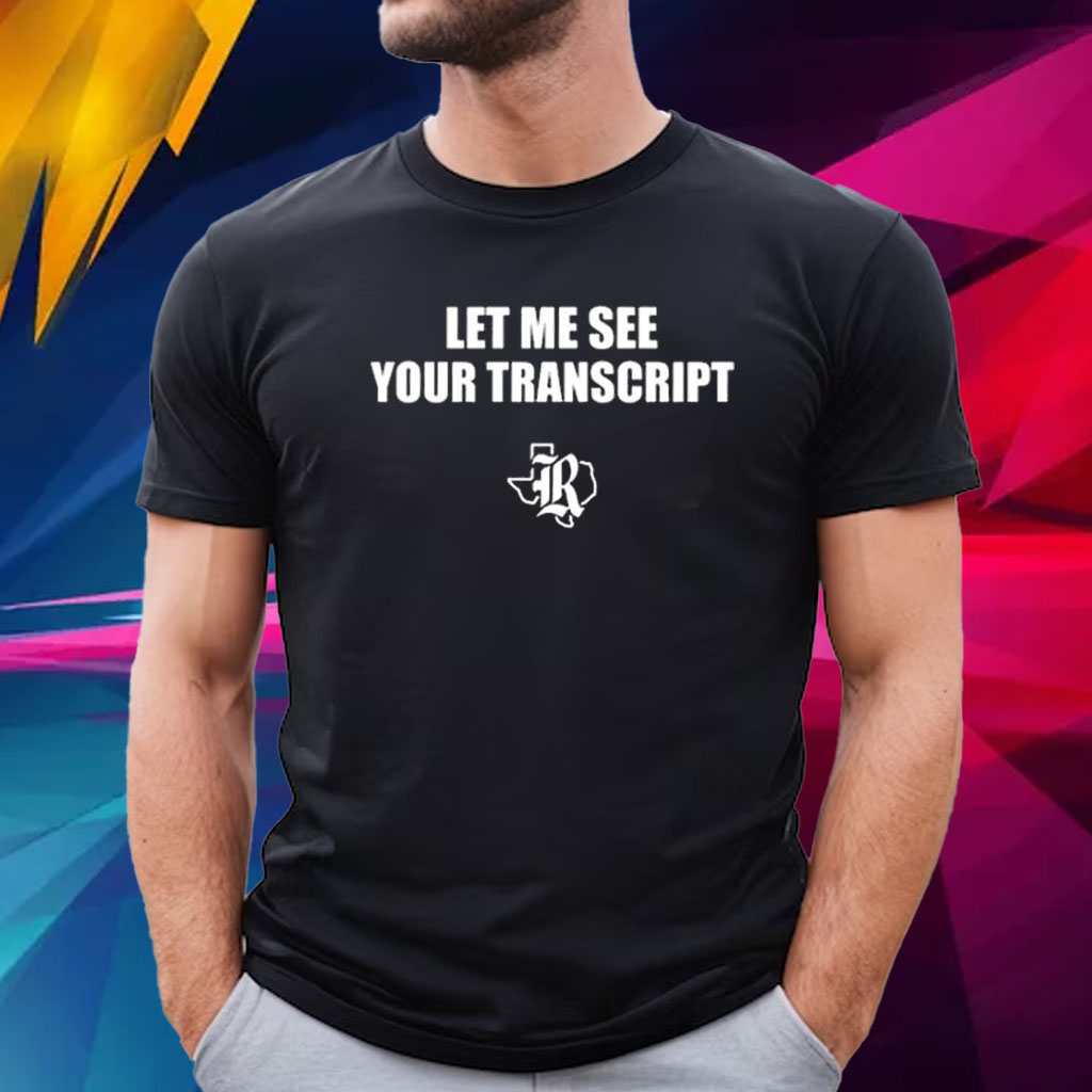 Marco Regalado Let Me See Your Transcript Shirt - ShirtsOwl Office
