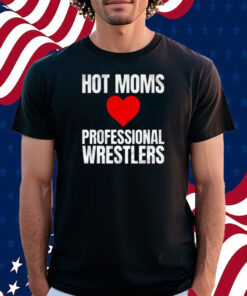 Maria Kanellis – Hot Moms Love Professional Wrestlers T-Shirt