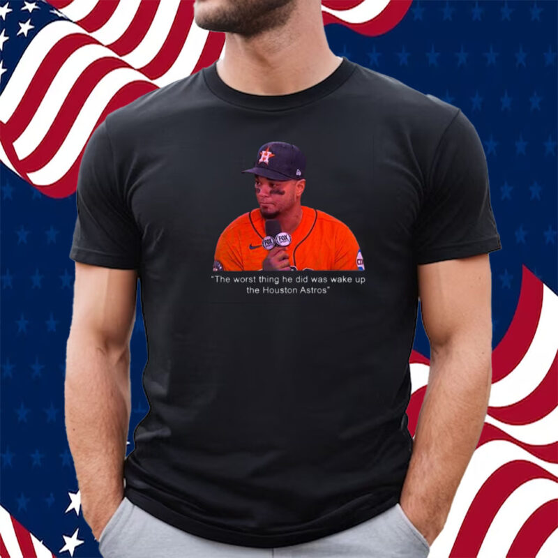 Martin Maldonado The Worst Thing He Did Was Wake Up The Houston Astros Shirt