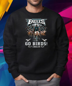 Official Philadelphia Eagles Go Birds Fly Eagles Fly T-Shirt Sweatshirt