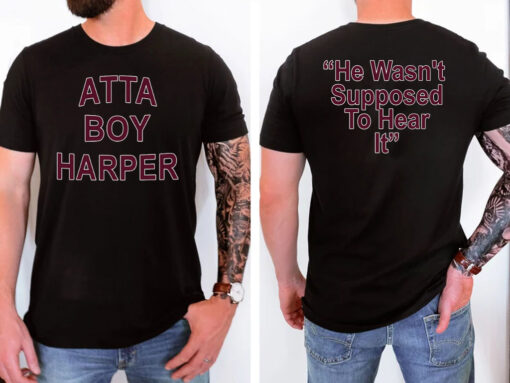 Orion Kerkering Atta Boy Harper He Wasn’t Supposed To Hear It Hot T-Shirt