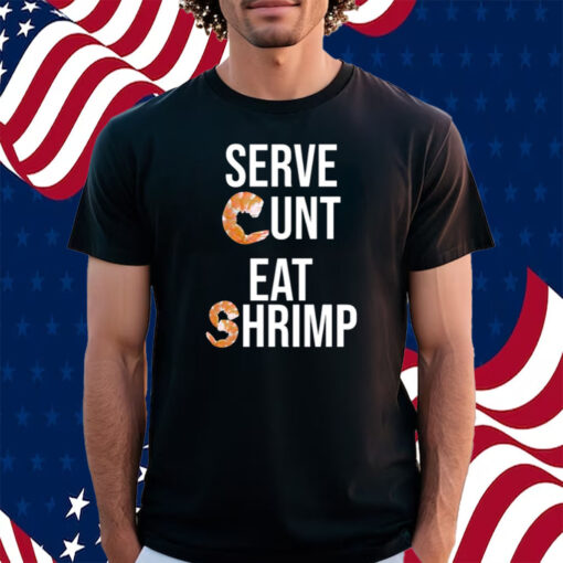 Serve Cunt Eat Shrimp Shirt